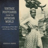 book Vintage Postcards from the African World: In the Dignity of Their Work and the Joy of Their Play