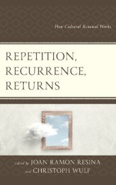 book Repetition, Recurrence, Returns: How Cultural Renewal Works