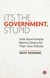 book It's the Government, Stupid: How Governments Blame Citizens for Their Own Policies