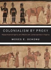 book Colonialism by Proxy: Hausa Imperial Agents and Middle Belt Consciousness in Nigeria