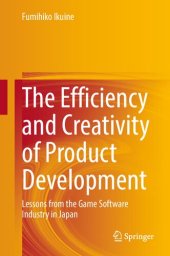 book The Efficiency and Creativity of Product Development: Lessons from the Game Software Industry in Japan