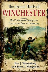 book The Second Battle of Winchester: The Confederate Victory That Opened the Door to Gettysburg