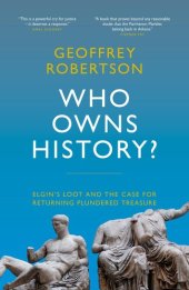 book Who Owns History? Elgin's Loot and the Case for Returning Plundered Treasure