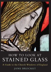 book How to Look at Stained Glass: A Guide to the Church Windows of England