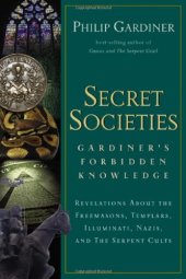 book Secret Societies: Gardiner's Forbidden Knowledge : Revelations About the Freemasons, Templars, Illuminati, Nazis, and the Serpent Cults