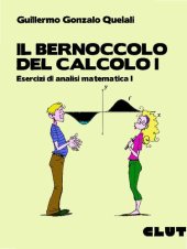 book Il Bernoccolo Del Calcolo I - Esercizi Di Analisi Matematica I-CLUT () [Guillermo Gonzalo Quelali]