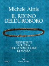 book Il regno dell'Uroboro. Benvenuti nell'era della solitudine di massa