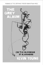 book The Grey Album: On the Blackness of Blackness