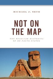 book Not on the Map: The Peculiar Histories of De Facto States