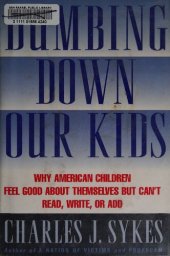 book Dumbing Down Our Kids - Why America's Children Feel Good About Themselves but Can't Read, Write, or Add