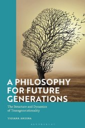 book A Philosophy for Future Generations: The Structure and Dynamics of Transgenerationality