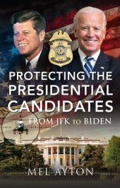 book Protecting the Presidential Candidates: From JFK To Biden