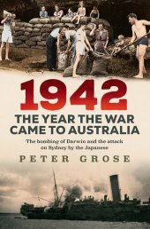 book 1942: the year the war came to Australia: The bombing of Darwin and the attack on Sydney by the Japanese