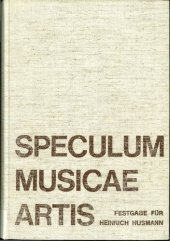 book Speculum musicae artis : Festgabe für Heinrich Husmann zum 60. Geburtstag am 16. Dezember 1968