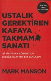 book Ustalık Gerektiren Kafaya Takmama Sanatı: İyi Bir Yaşam Sürmek İçin Sezgilere Aykırı Bir Yaklaşım