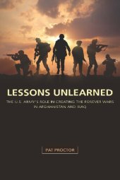 book Lessons Unlearned: The U.S. Army's Role in Creating the Forever Wars in Afghanistan and Iraq