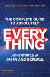 book The Complete Guide to Absolutely Everything (Abridged): Adventures in Math and Science