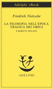 book La filosofia nell'epoca tragica dei greci e scritti 1870-1873