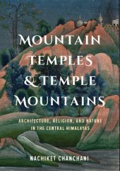 book Mountain Temples and Temple Mountains: Architecture, Religion, and Nature in the Central Himalayas