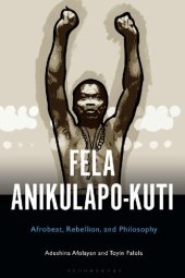 book Fela Anikulapo-Kuti: Afrobeat, Rebellion, and Philosophy