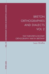 book Breton Orthographies and Dialects - Vol. 2: The Twentieth-Century Orthography War in Brittany