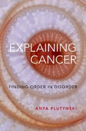 book Explaining Cancer: Finding Order in Disorder