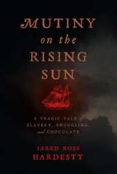 book Mutiny on the Rising Sun: A Tragic Tale of Slavery, Smuggling, and Chocolate