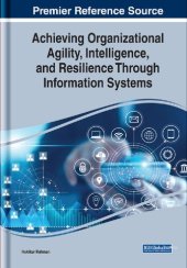 book Achieving Organizational Agility, Intelligence, and Resilience Through Information Systems