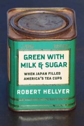 book Green with Milk and Sugar: When Japan Filled America’s Tea Cups