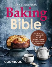 book The Complete Baking Bible Cookbook, 150 Cake Recipes and 164 Cupcake, Pie and Cookie Recipes, 314 Baking Recipes