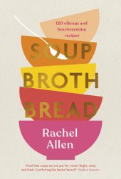 book Soup Broth Bread: 120 Vibrant and Heartwarming Recipes