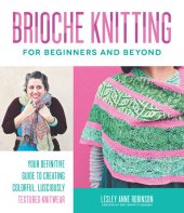 book Brioche Knitting for Beginners and Beyond: Your Definitive Guide to Creating Colorful, Lusciously Textured Knitwear