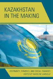 book Kazakhstan in the Making: Legitimacy, Symbols, and Social Changes