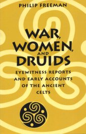 book War, Women, and Druids: Eyewitness Reports and Early Accounts of the Ancient Celts