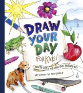 book Draw Your Day for Kids!: How to Sketch and Paint Your Amazing Life