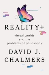 book Reality+ Virtual Worlds and the Problems of Philosophy