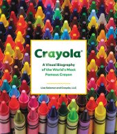 book Crayola: A Visual Biography of the World's Most Famous Crayon