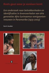 book Roots gaan waar je vandaan komt: Een onderzoek naar betrokkenheden en identificaties in levensverhalen van drie generaties Afro-Surinaamse remigrantenvrouwen in Paramaribo (1973-2003)