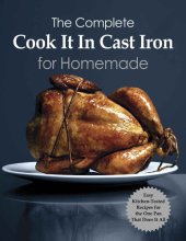 book The Complete Cook It In Cast Iron for Homemade: Kitchen-Tested Recipes for the One Pan That Does It All