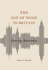 book The Age of Noise in Britain: Hearing Modernity