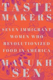 book Taste Makers: Seven Immigrant Women Who Revolutionized Food in America