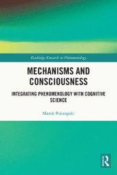 book Mechanisms and Consciousness: Integrating Phenomenology with Cognitive Science