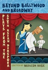 book Beyond Bollywood and Broadway: Plays from the South Asian Diaspora