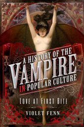 book A History of the Vampire in Popular Culture: Love at First Bite