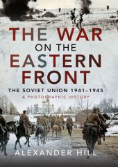 book The War on the Eastern Front: The Soviet Union, 1941-1945 - A Photographic History