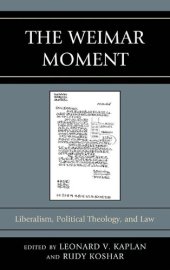 book The Weimar Moment: Liberalism, Political Theology, and Law