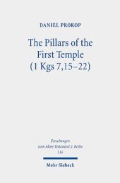 book The Pillars of the First Temple (1 Kgs 7,15-22): A Study from Ancient Near Eastern, Biblical, Archaeological, and Iconographic Perspectives