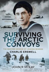 book Surviving the Arctic Convoys: The Wartime Memoirs of Leading Seaman Charlie Erswell