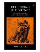 book Rethinking Self-Defence: The 'Ancient Right's' Rationale Disentangled