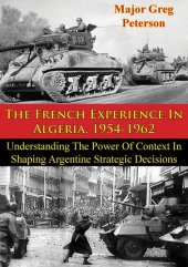 book The French Experience In Algeria, 1954-1962: Blueprint For U.S. Operations In Iraq